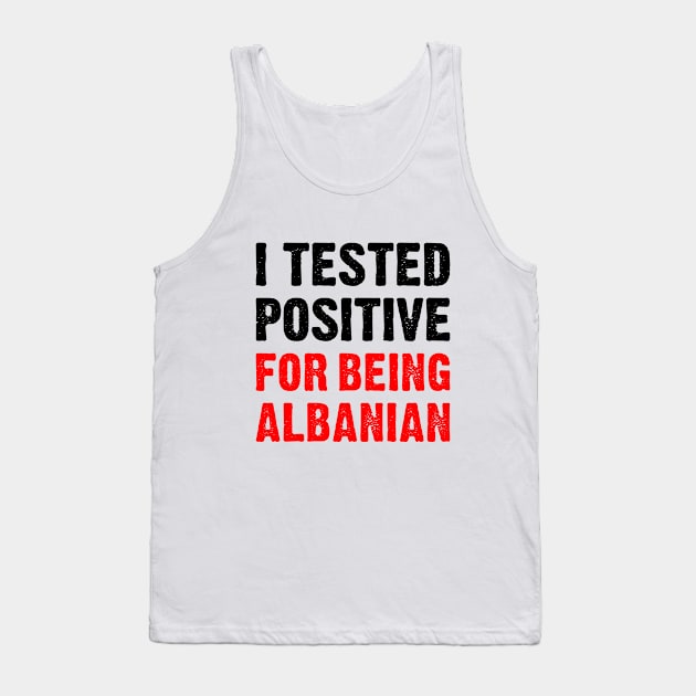 I Tested Positive For Being Albanian Tank Top by TikOLoRd